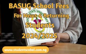 Bauchi State University School Fees | BASUG School Fees For both New and returning students